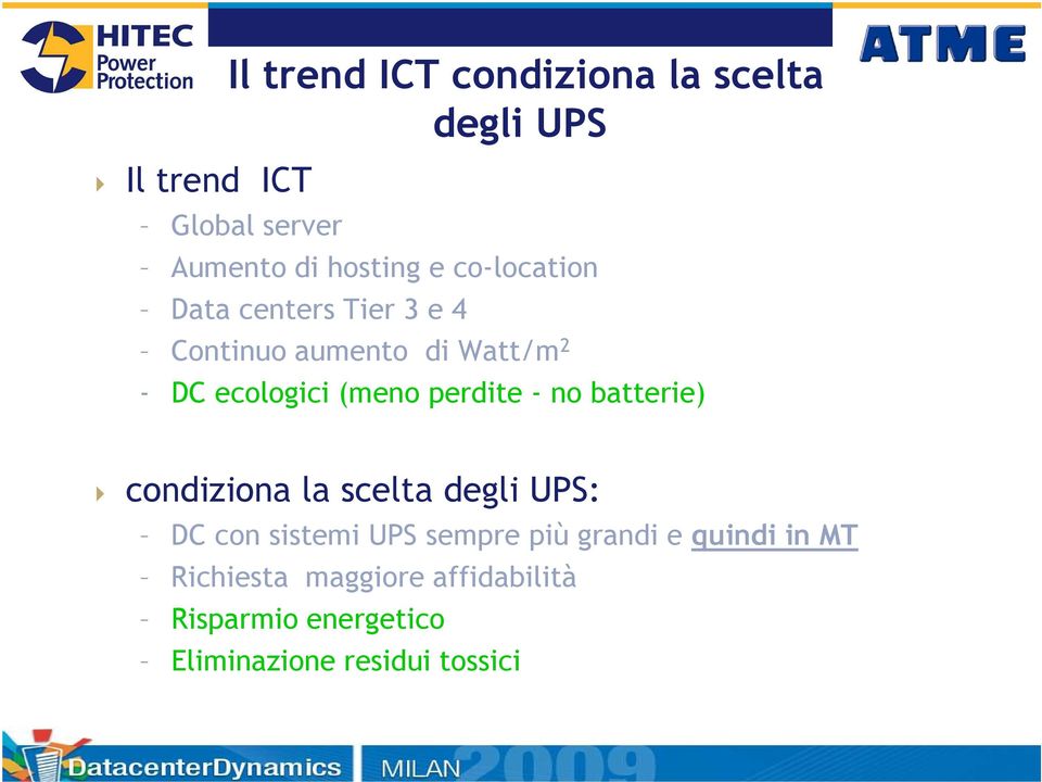 perdite - no batterie) condiziona la scelta degli UPS: DC con sistemi UPS sempre più grandi