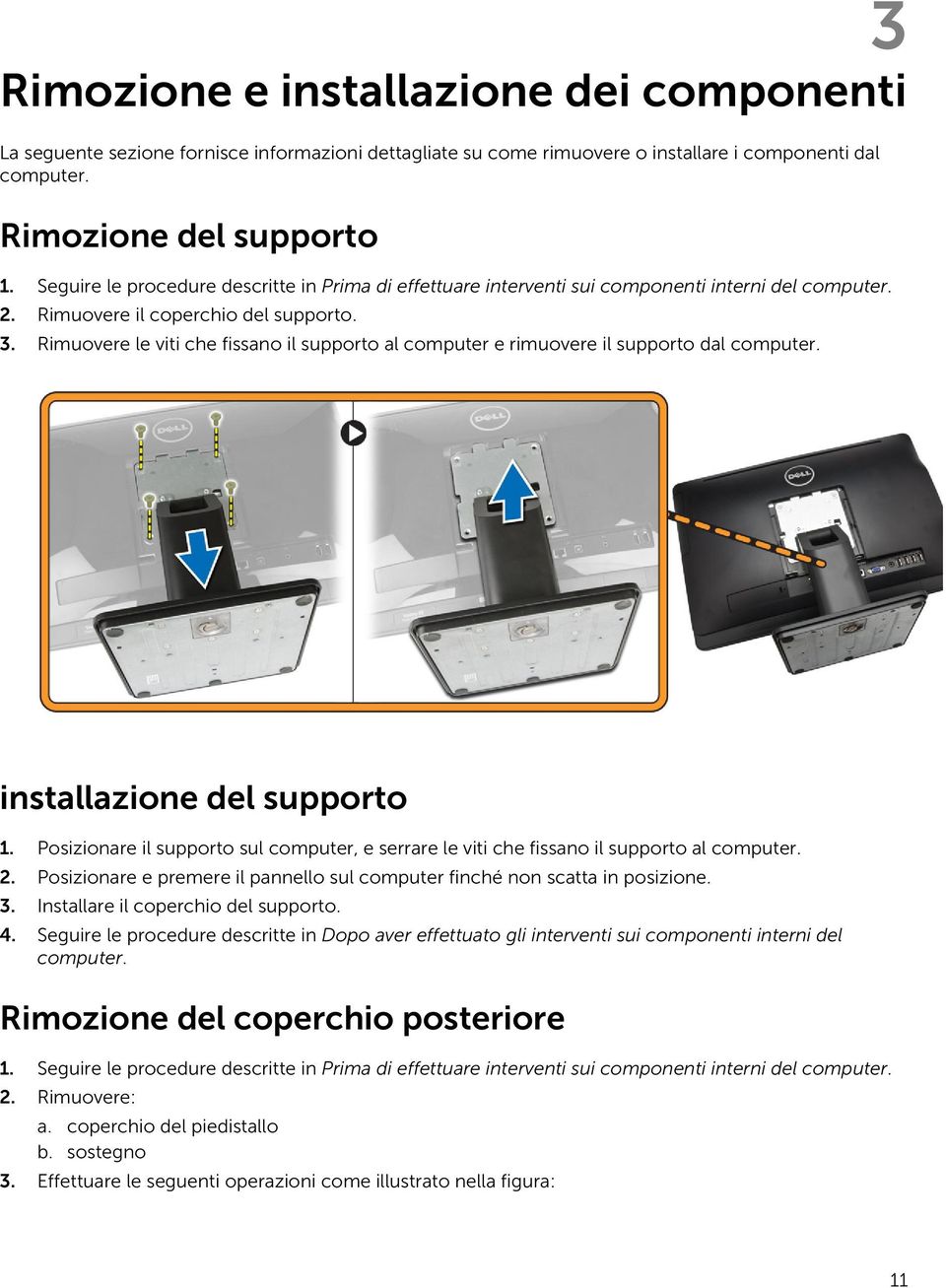 Rimuovere le viti che fissano il supporto al computer e rimuovere il supporto dal computer. installazione del supporto 1.