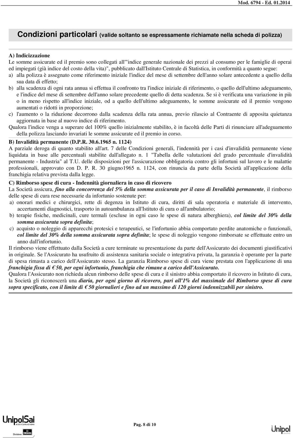 prezzi al consumo per le famiglie di operai ed impiegati (già indice del costo della vita)", pubblicato dall'istituto Centrale di Statistica, in conformità a quanto segue: a) alla polizza è assegnato