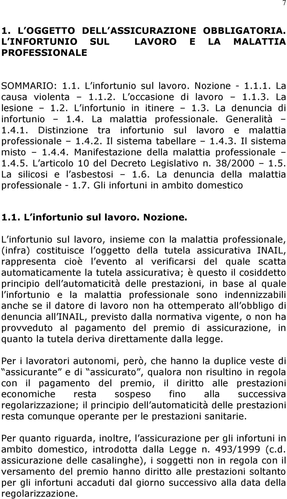 4.2. Il sistema tabellare 1.4.3. Il sistema misto 1.4.4. Manifestazione della malattia professionale 1.4.5. L articolo 10 del Decreto Legislativo n. 38/2000 1.5. La silicosi e l asbestosi 1.6.