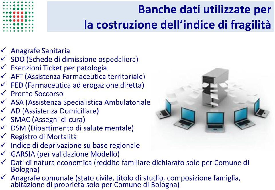 cura) DSM (Dipartimento di salute mentale) Registro di Mortalità Indice di deprivazione su base regionale GARSIA (per validazione Modello) Dati di natura economica (reddito