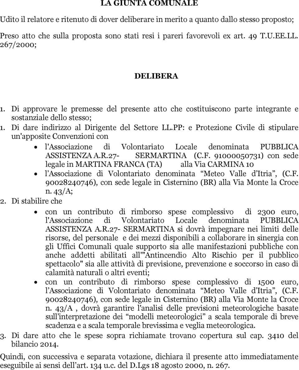 PP: e Protezione Civile di stipulare un'apposite Convenzioni con l'associazione di Volontariato Locale denominata PUBBLICA ASSISTENZA A.R.27- SERMARTINA (C.F.