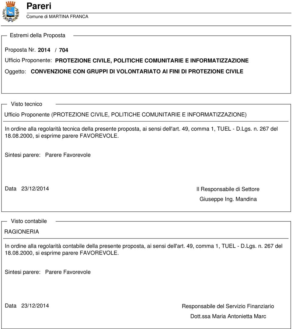 Proponente (PROTEZIONE CIVILE, POLITICHE COMUNITARIE E INFORMATIZZAZIONE) In ordine alla regolarità tecnica della presente proposta, ai sensi dell'art. 49, comma 1, TUEL - D.Lgs. n. 267 del 18.08.