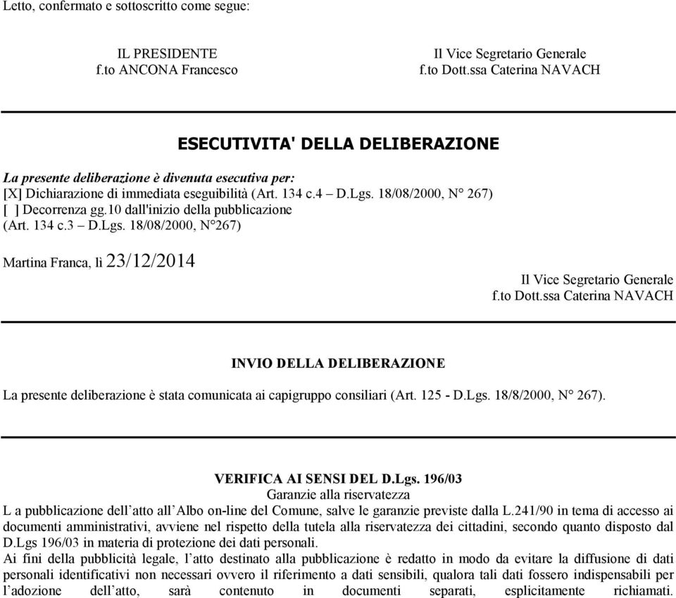 18/08/2000, N 267) [ ] Decorrenza gg.10 dall'inizio della pubblicazione (Art. 134 c.3 D.Lgs. 18/08/2000, N 267) Martina Franca, lì 23/12/2014 Il Vice Segretario Generale f.to Dott.