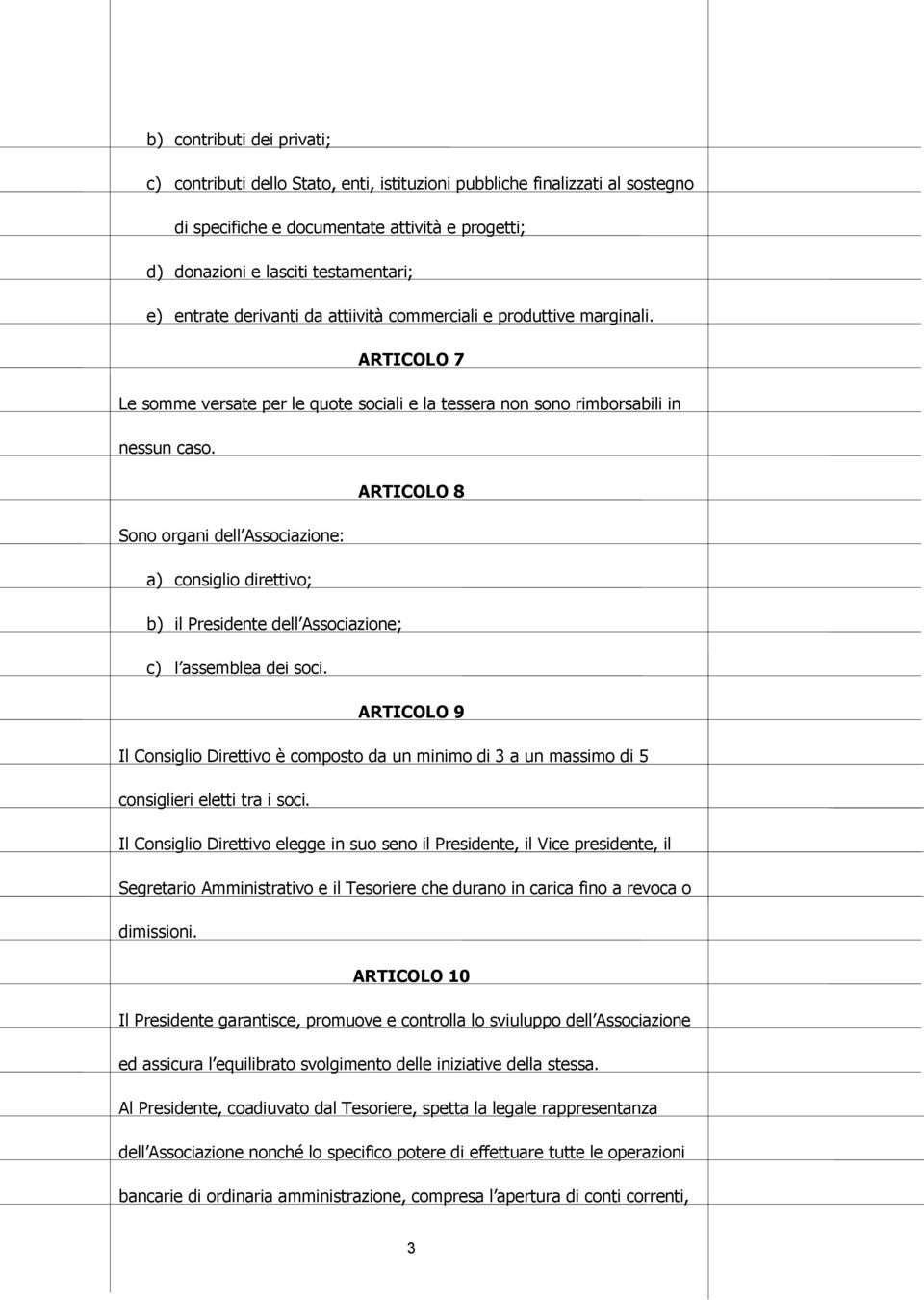 ARTICOLO 8 Sono organi dell Associazione: a) consiglio direttivo; b) il Presidente dell Associazione; c) l assemblea dei soci.