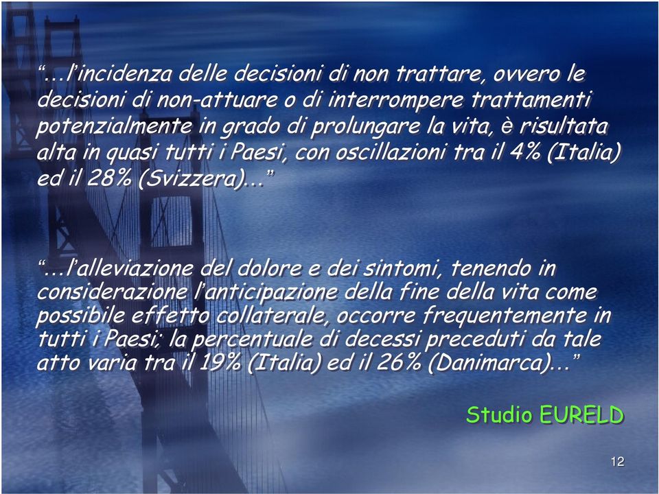 dolore e dei sintomi, tenendo in considerazione l anticipazione della fine della vita come possibile effetto collaterale, occorre