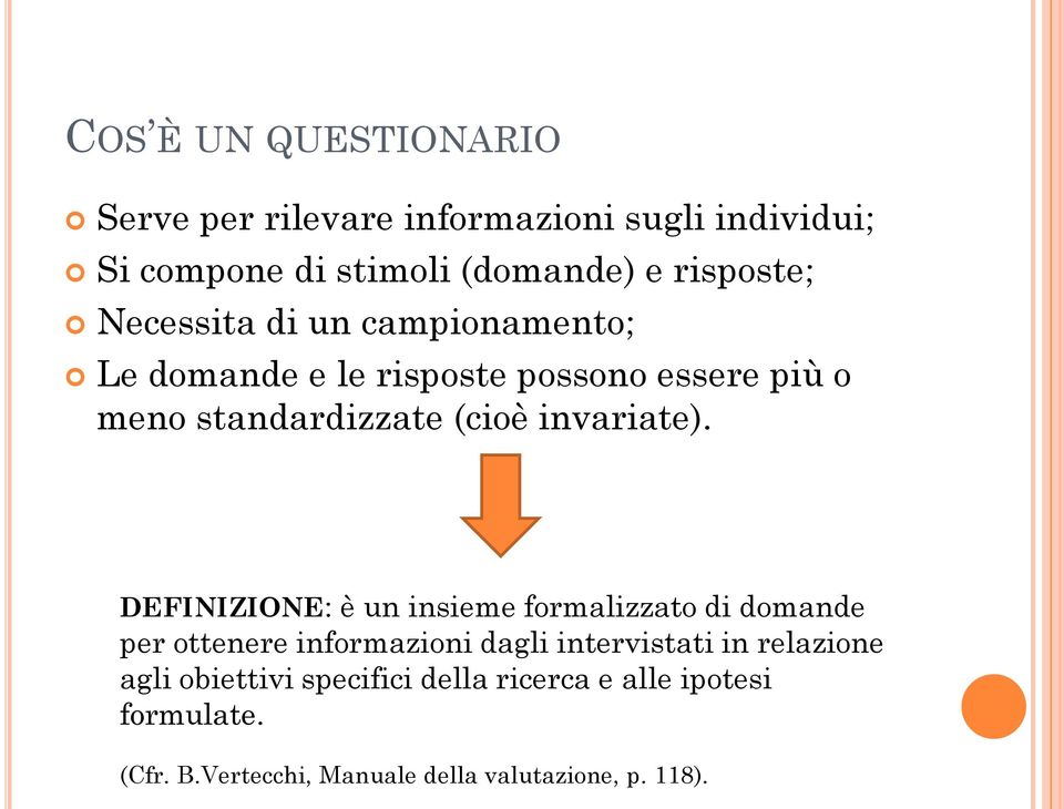 DEFINIZIONE: è un insieme formalizzato di domande per ottenere informazioni dagli intervistati in relazione agli