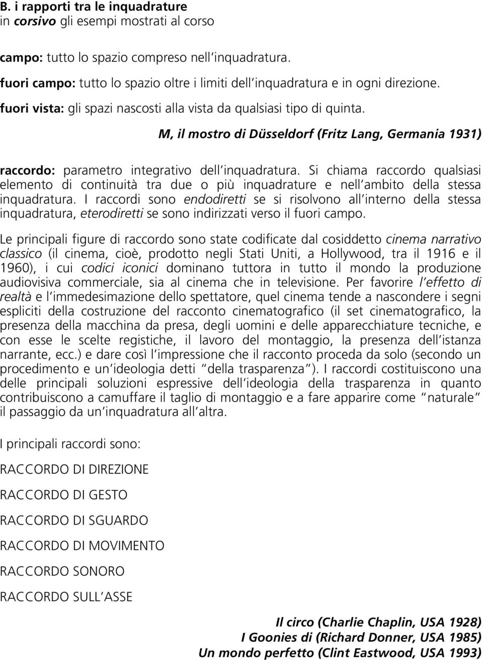 Si chiama raccordo qualsiasi elemento di continuità tra due o più inquadrature e nell ambito della stessa inquadratura.