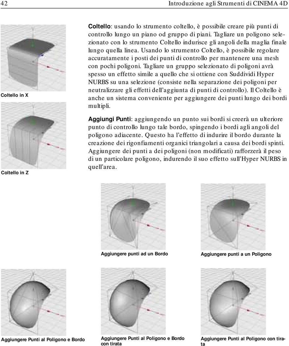 Usando lo strumento Coltello, è possibile regolare accuratamente i posti dei punti di controllo per mantenere una mesh con pochi poligoni.