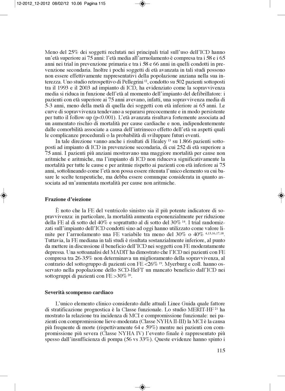 prevenzione primaria e tra i 58 e 66 anni in quelli condotti in prevenzione secondaria.