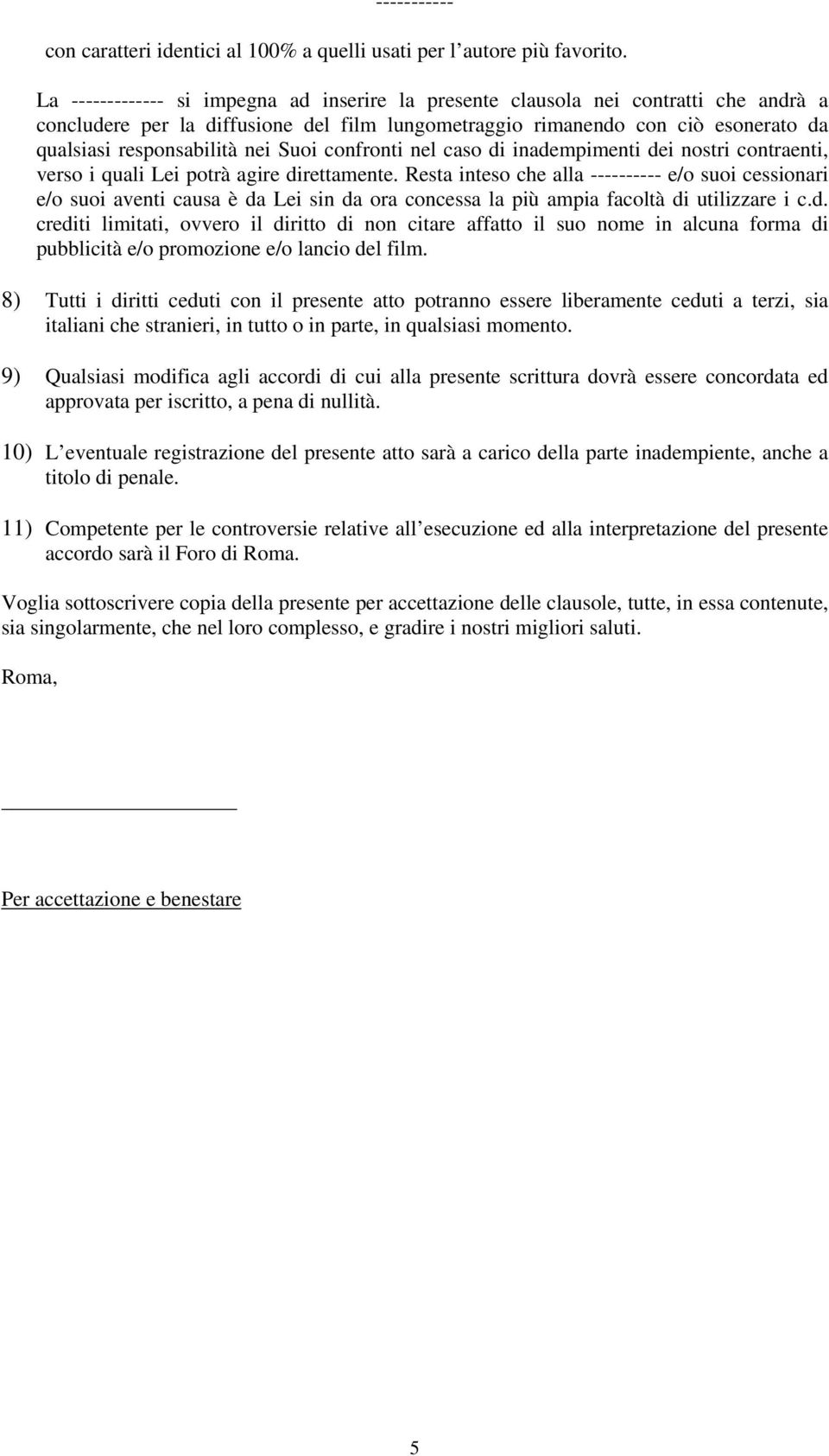 Suoi confronti nel caso di inadempimenti dei nostri contraenti, verso i quali Lei potrà agire direttamente.