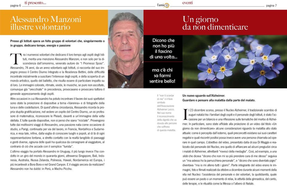 passione T ra i numerosi volontari che dedicano il loro tempo agli ospiti degli Istituti, merita una menzione Alessandro Manzoni, e non solo per la discendenza dall omonimo, venerato autore de I