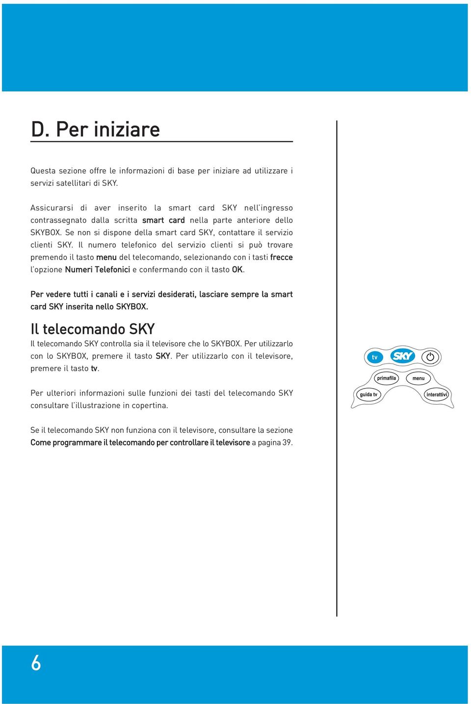 Se non si dispone della smart card SKY, contattare il servizio clienti SKY.