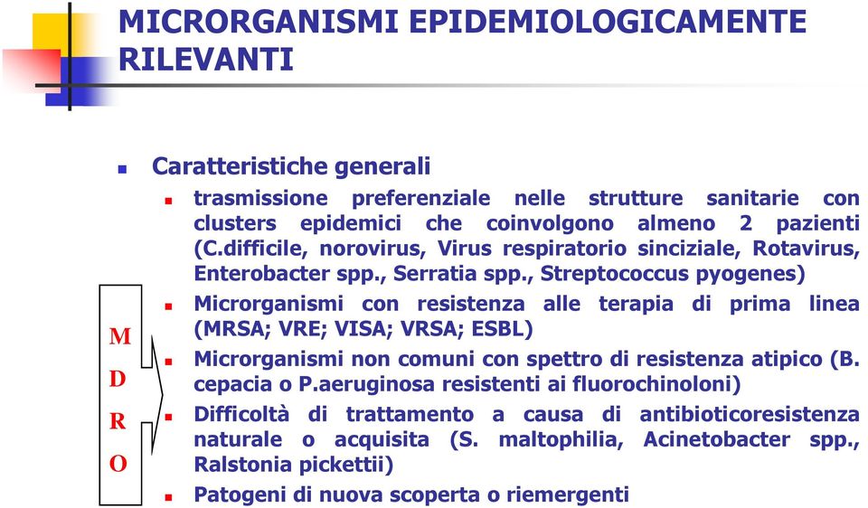 , Streptococcus pyogenes) Microrganismi con resistenza alle terapia di prima linea (MRSA; VRE; VISA; VRSA; ESBL) Microrganismi non comuni con spettro di resistenza atipico