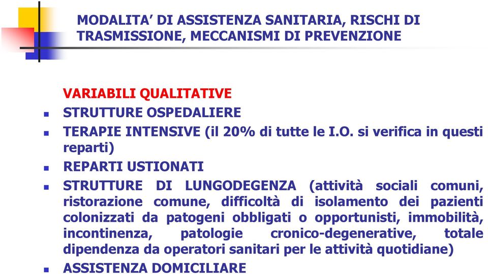 si verifica in questi reparti) REPARTI USTIONATI STRUTTURE DI LUNGODEGENZA (attività sociali comuni, ristorazione comune, difficoltà