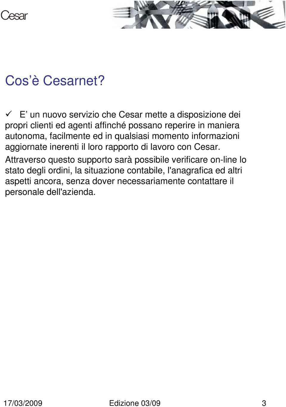 autonoma, facilmente ed in qualsiasi momento informazioni aggiornate inerenti il loro rapporto di lavoro con Cesar.