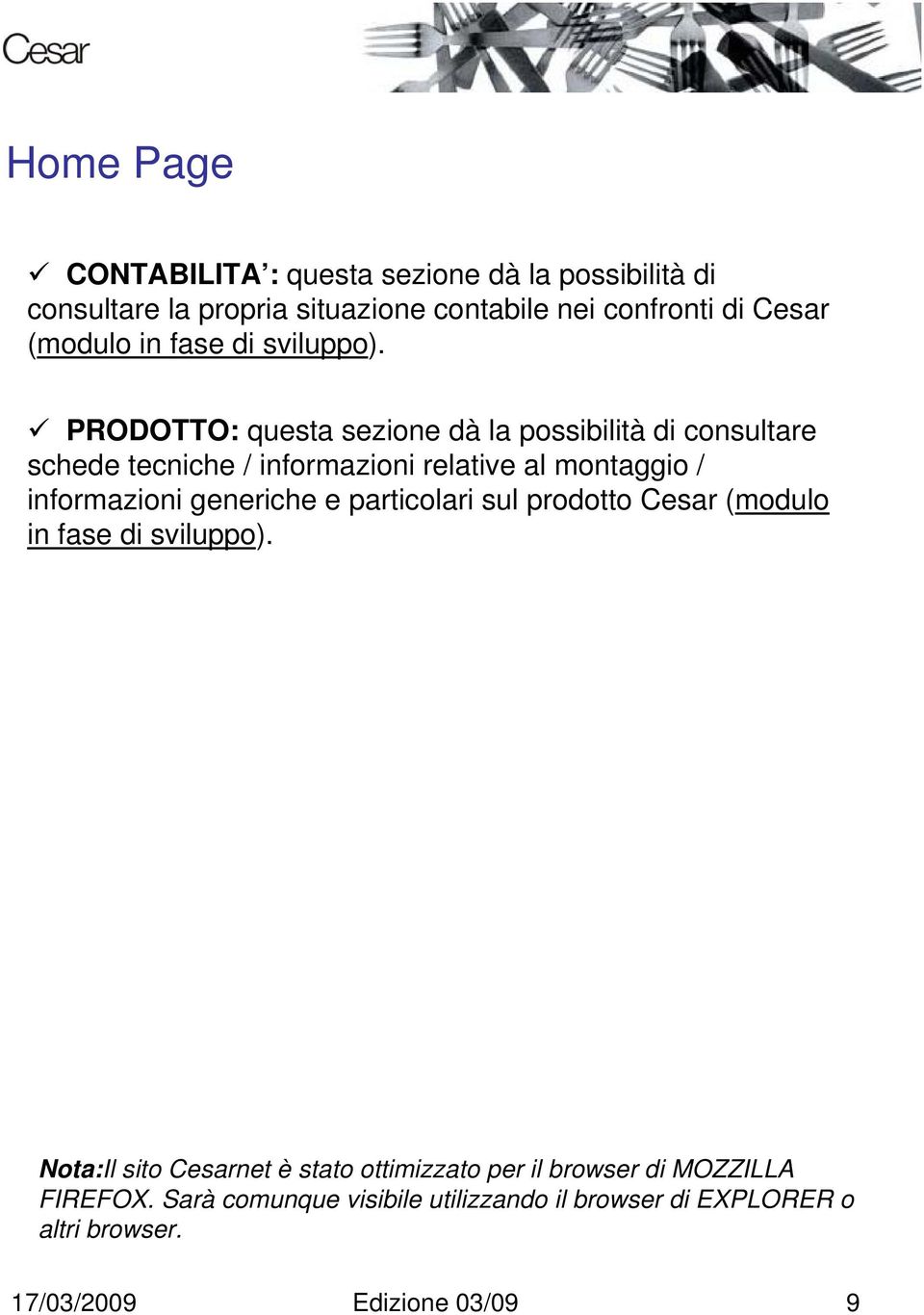 PRODOTTO: questa sezione dà la possibilità di consultare schede tecniche / informazioni relative al montaggio / informazioni