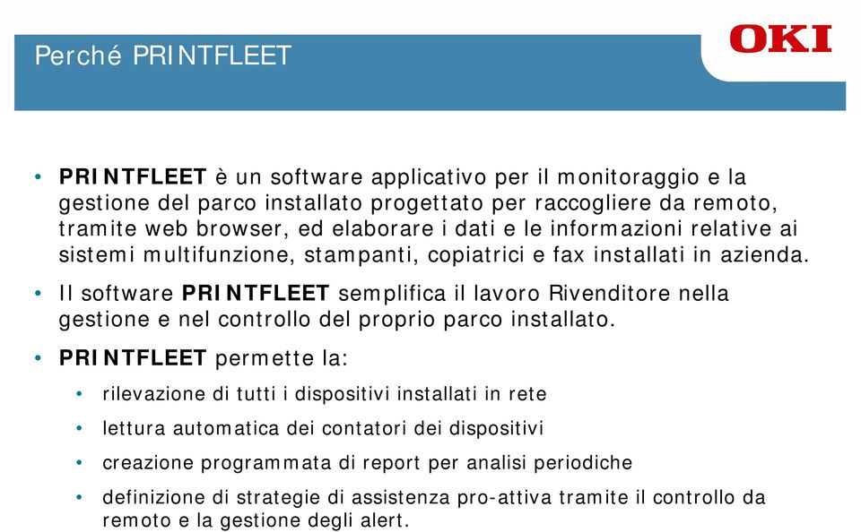 Il software PRINTFLEET semplifica il lavoro Rivenditore nella gestione e nel controllo del proprio parco installato.