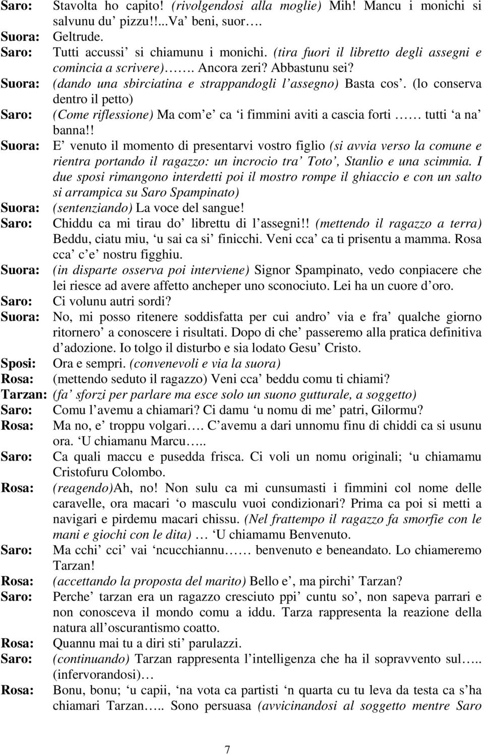 (lo conserva dentro il petto) (Come riflessione) Ma com e ca i fimmini aviti a cascia forti tutti a na banna!