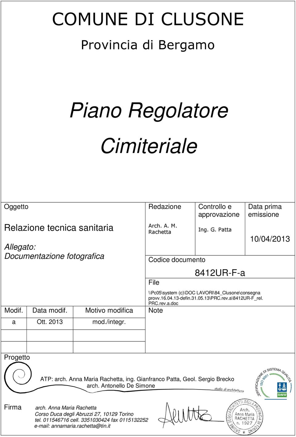 Patta 8412UR-F-a \\Pc05\system (c)\doc LAVORI\84_Clusone\consegna provv.16.04.13-defin.31.05.13\prc.rev.a\8412ur-f_rel. PRC.rev.a.doc Note Data prima emissione 10/04/2013 Progetto ATP: arch.