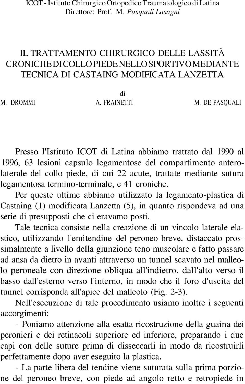 DE PASQUALI Presso l'istituto ICOT di Latina abbiamo trattato dal 1990 al 1996, 63 lesioni capsulo legamentose del compartimento anterolaterale del collo piede, di cui 22 acute, trattate mediante