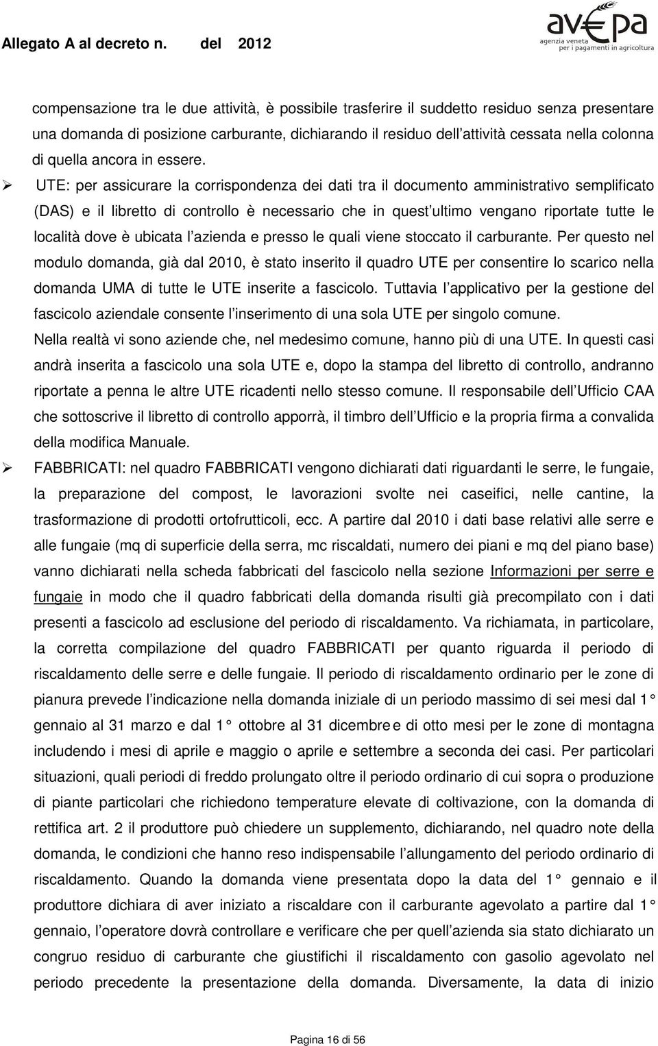 UTE: per assicurare la corrispondenza dei dati tra il documento amministrativo semplificato (DAS) e il libretto di controllo è necessario che in quest ultimo vengano riportate tutte le località dove