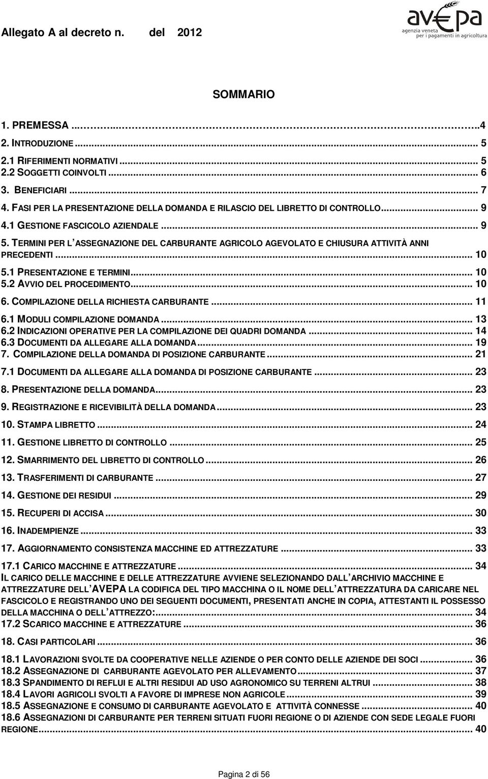 TERMINI PER L ASSEGNAZIONE DEL CARBURANTE AGRICOLO AGEVOLATO E CHIUSURA ATTIVITÀ ANNI PRECEDENTI... 10 5.1 PRESENTAZIONE E TERMINI... 10 5.2 AVVIO DEL PROCEDIMENTO... 10 6.