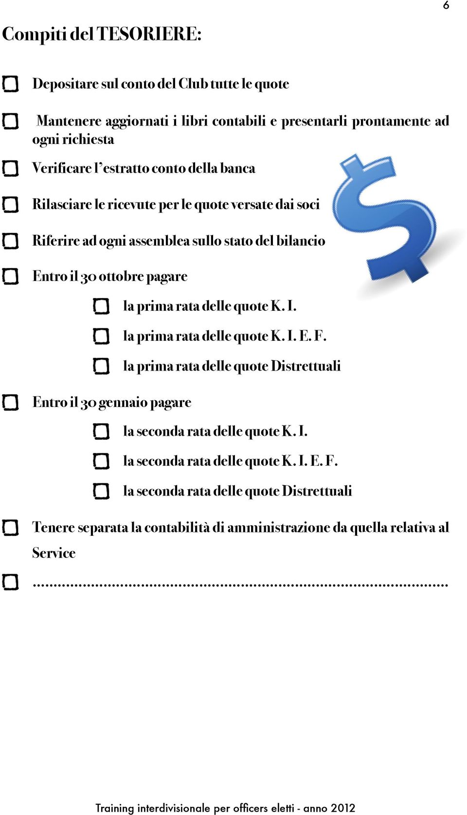 Entro il 30 gennaio pagare la prima rata delle quote K. I. la prima rata delle quote K. I. E. F.