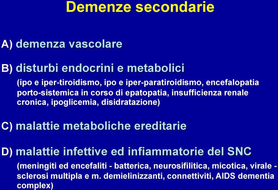 disidratazione) C) malattie metaboliche ereditarie D) malattie infettive ed infiammatorie del SNC (meningiti ed