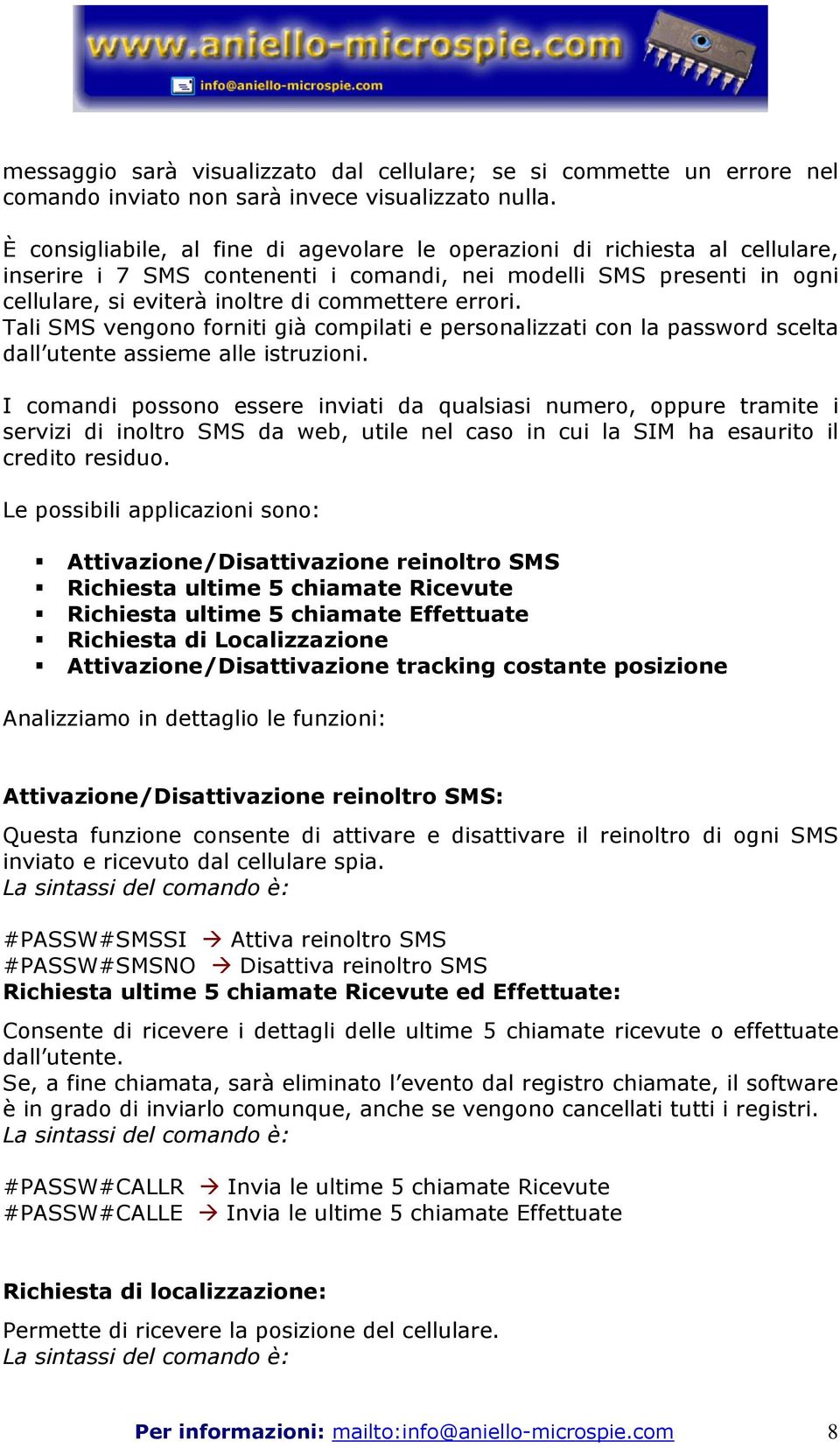 errori. Tali SMS vengono forniti già compilati e personalizzati con la password scelta dall utente assieme alle istruzioni.