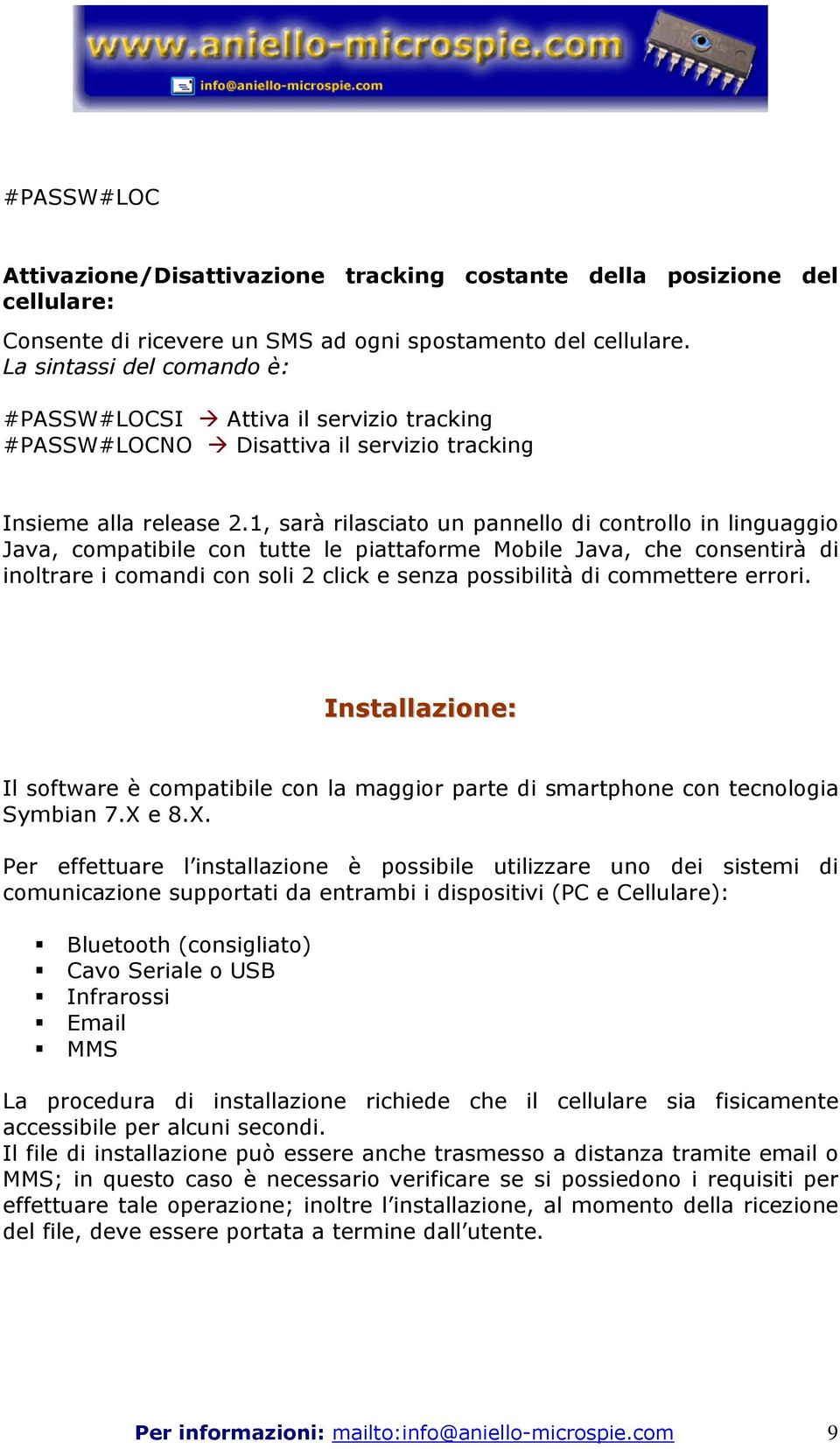 1, sarà rilasciato un pannello di controllo in linguaggio Java, compatibile con tutte le piattaforme Mobile Java, che consentirà di inoltrare i comandi con soli 2 click e senza possibilità di