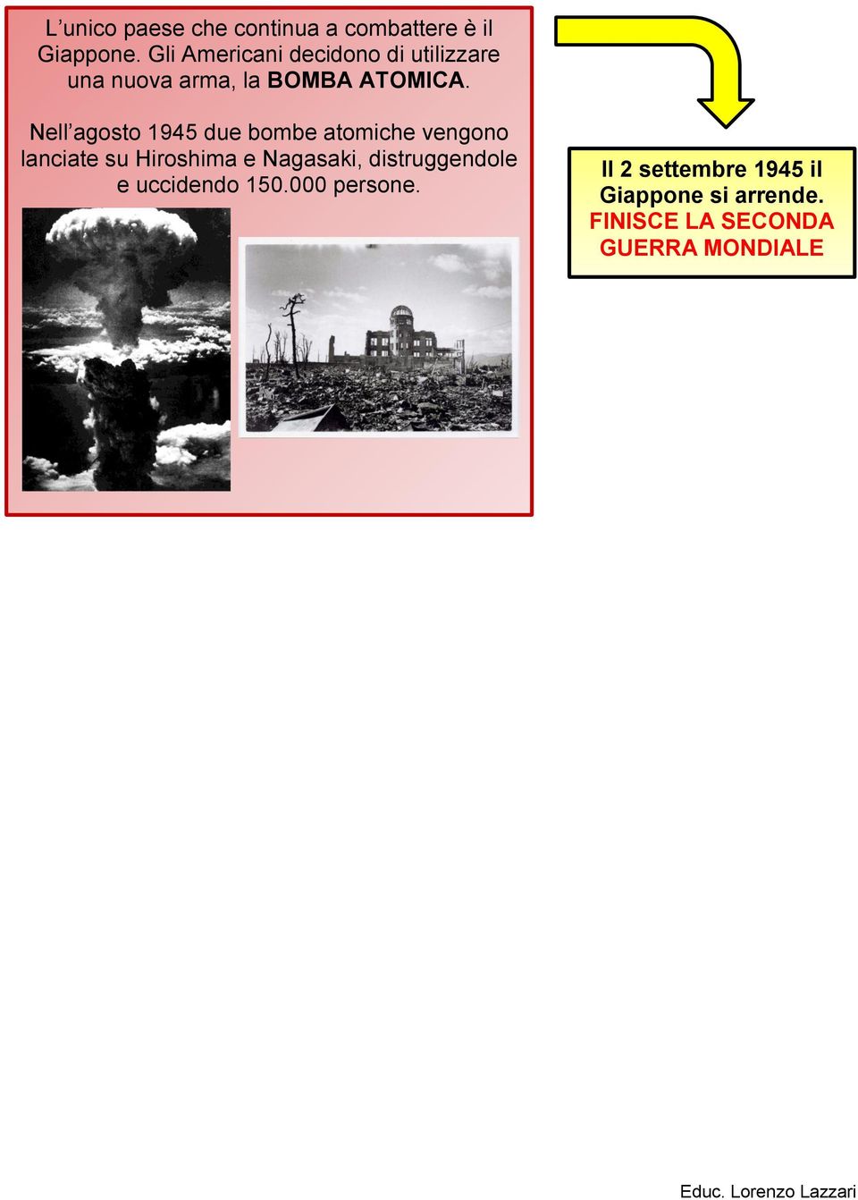 Nell agosto 1945 due bombe atomiche vengono lanciate su Hiroshima e Nagasaki,