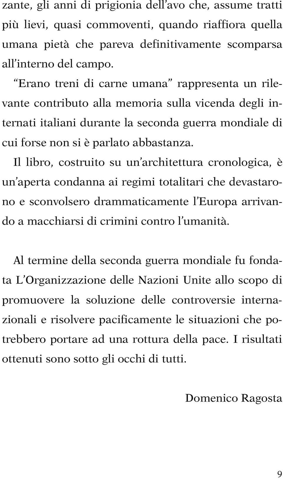 Il libro, costruito su un architettura cronologica, è un aperta condanna ai regimi totalitari che devastarono e sconvolsero drammaticamente l Europa arrivando a macchiarsi di crimini contro l umanità.