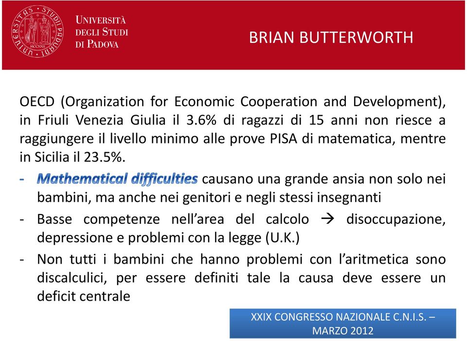 causano una grande ansia non solo nei bambini, ma anche nei genitori e negli stessi insegnanti - Basse competenze nell area del calcolo disoccupazione,