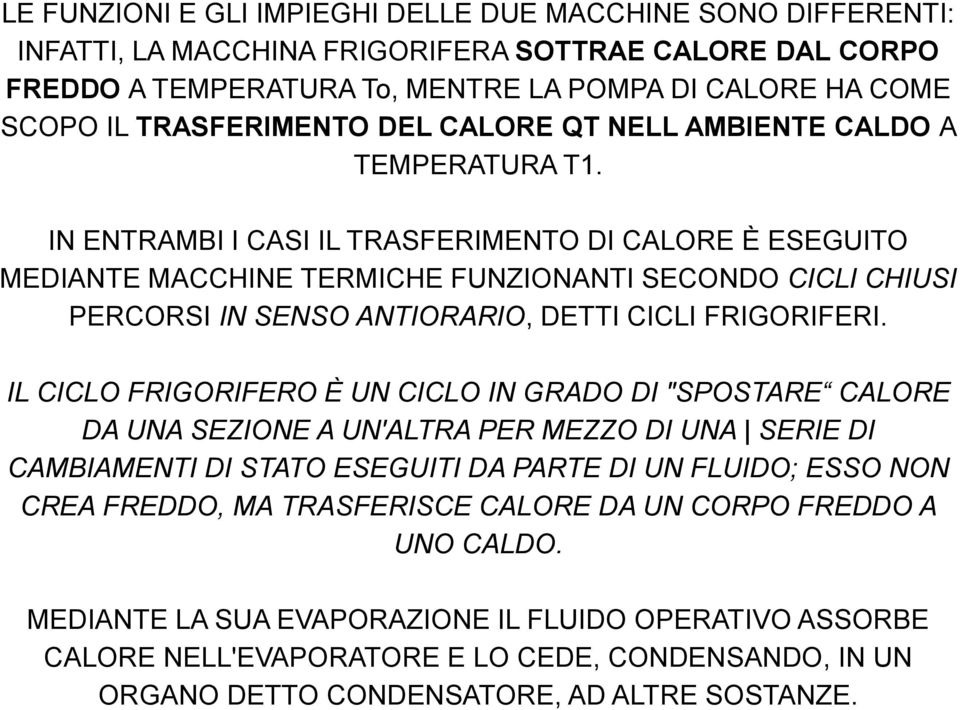 IN ENTRAMBI I CASI IL TRASFERIMENTO DI CALORE È ESEGUITO MEDIANTE MACCHINE TERMICHE FUNZIONANTI SECONDO CICLI CHIUSI PERCORSI IN SENSO ANTIORARIO, DETTI CICLI FRIGORIFERI.