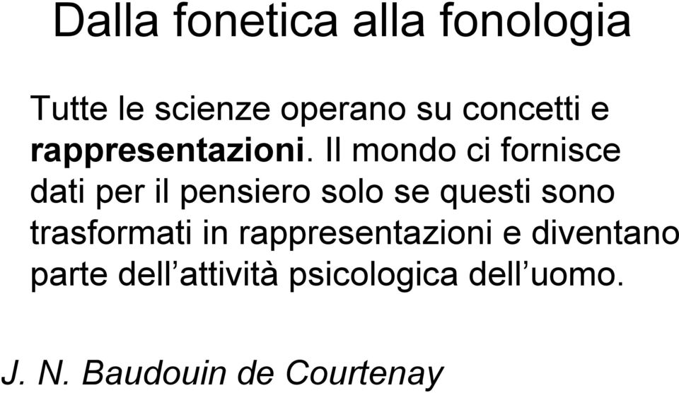 Il mondo ci fornisce dati per il pensiero solo se questi sono