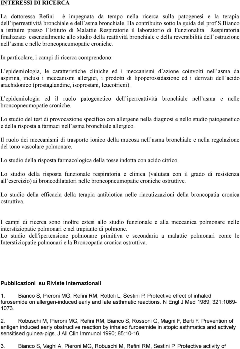 Bianco a istituire presso l Istituto di Malattie Respiratorie il laboratorio di Funzionalità Respiratoria finalizzato essenzialmente allo studio della reattività bronchiale e della reversibilità dell