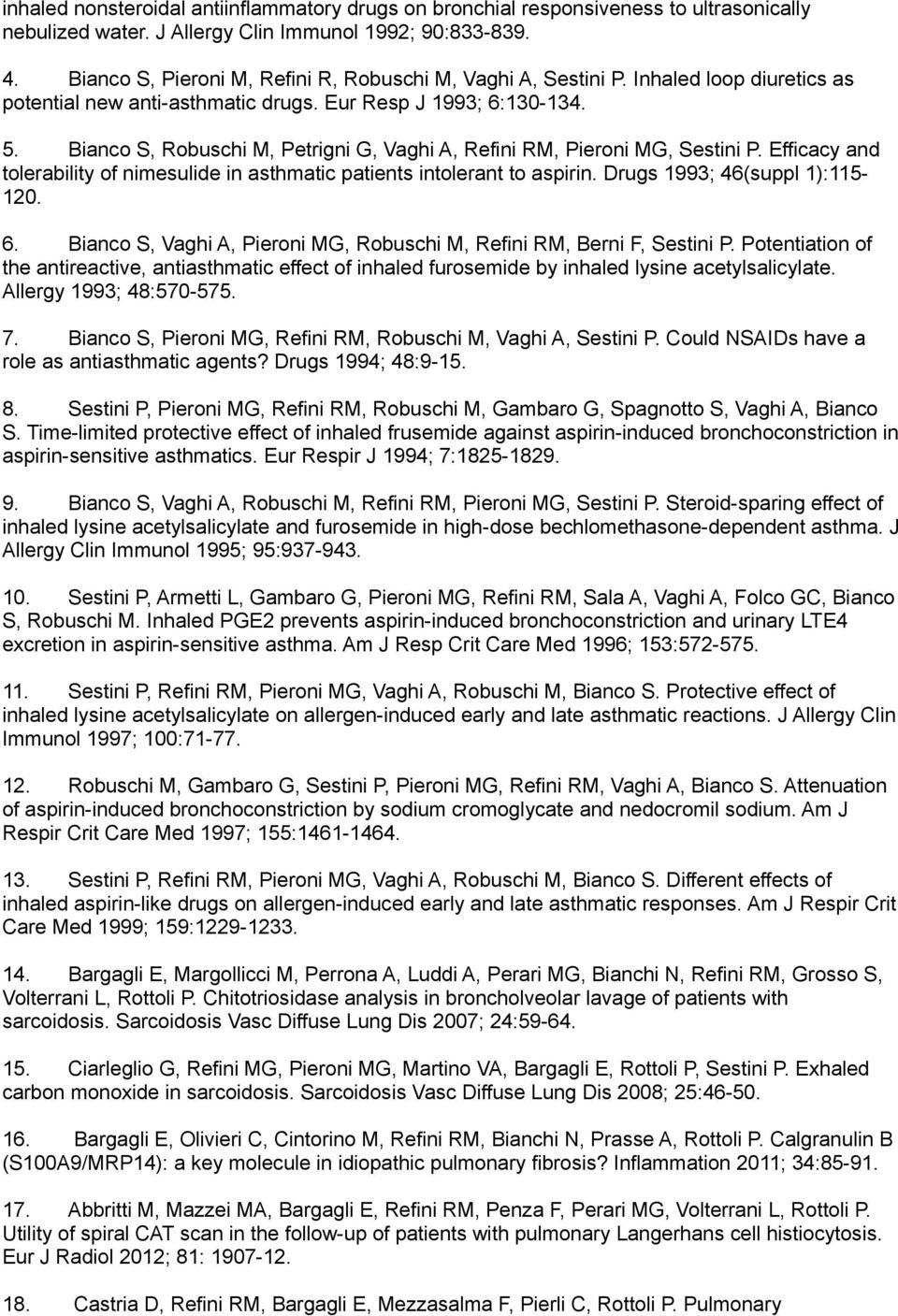 Bianco S, Robuschi M, Petrigni G, Vaghi A, Refini RM, Pieroni MG, Sestini P. Efficacy and tolerability of nimesulide in asthmatic patients intolerant to aspirin. Drugs 1993; 46(suppl 1):115-120. 6.