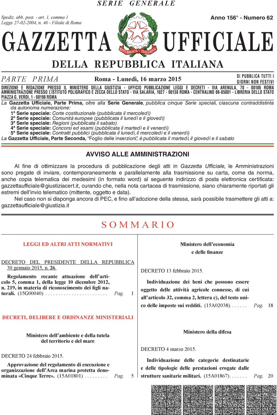 DIREZIONE E REDAZIONE PRESSO IL MINISTERO DELLA GIUSTIZIA - UFFICIO PUBBLICAZIONE LEGGI E DECRETI - VIA ARENULA, 70-00186 ROMA AMMINISTRAZIONE DIREZIONE REDAZIONE PRESSO PRESSO L ISTITUTO IL