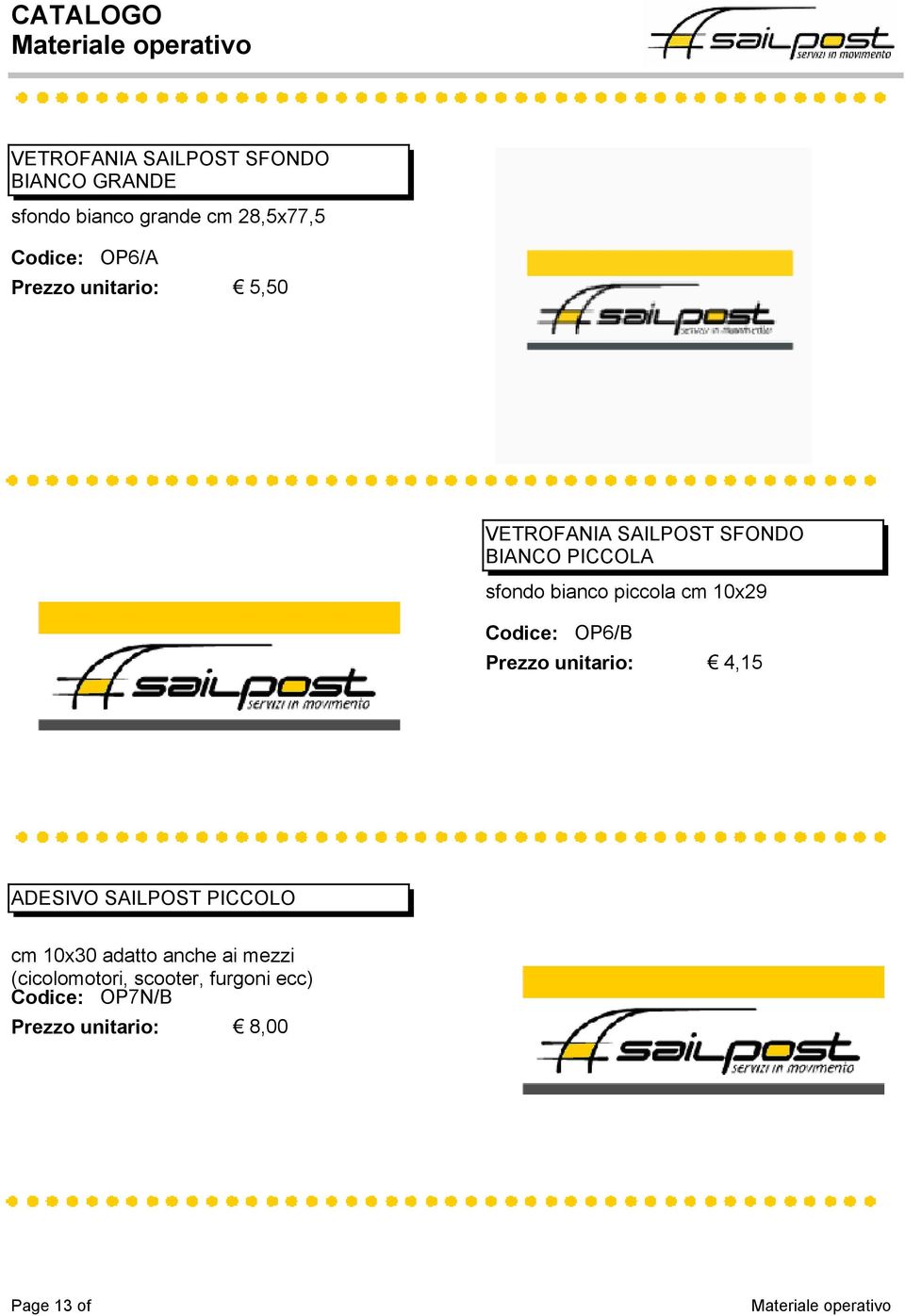 piccola cm 10x29 OP6/B Prezzo unitario: 4,15 ADESIVO SAILPOST PICCOLO cm 10x30