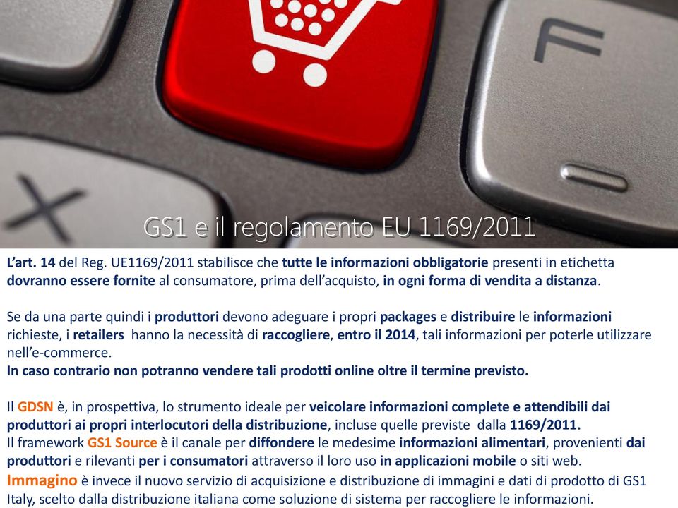 Se da una parte quindi i produttori devono adeguare i propri packages e distribuire le informazioni richieste, i retailers hanno la necessità di raccogliere, entro il 2014, tali informazioni per