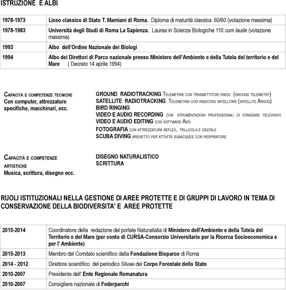 territorio e del Mare ( Decreto 14 aprile 1994) CAPACITÀ E COMPETENZE TECNICHE Con computer, attrezzature specifiche, macchinari, ecc.