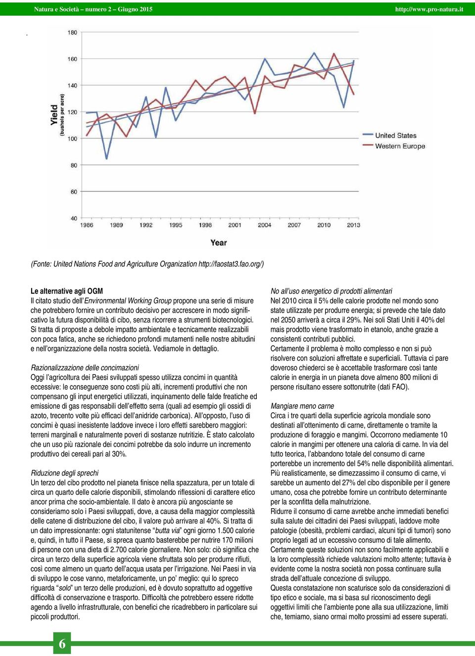 org/) Le alternative agli OGM Il citato studio dell Environmental Working Group propone una serie di misure che potrebbero fornire un contributo decisivo per accrescere in modo significativo la