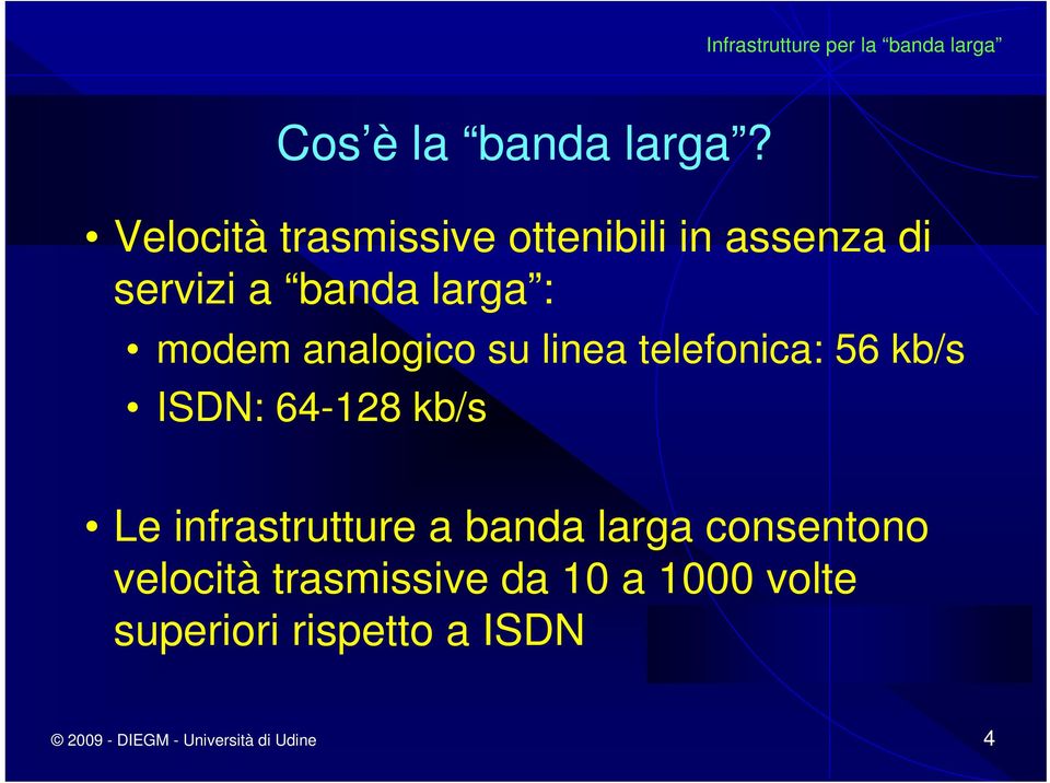 modem analogico su linea telefonica: 56 kb/s ISDN: 64-128 kb/s Le