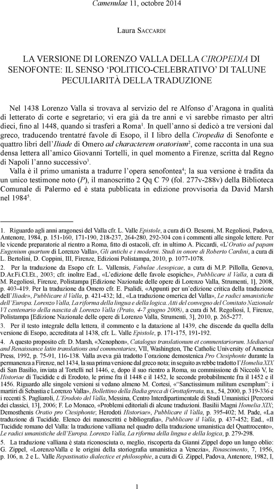 In quell anno si dedicò a tre versioni dal greco, traducendo trentatré favole di Esopo, il I libro della Ciropedia di Senofonte e quattro libri dell Iliade di Omero ad characterem oratorium 2, come