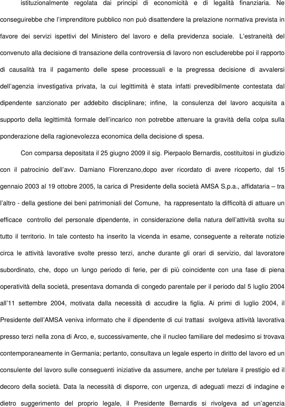 L estraneità del convenuto alla decisione di transazione della controversia di lavoro non escluderebbe poi il rapporto di causalità tra il pagamento delle spese processuali e la pregressa decisione