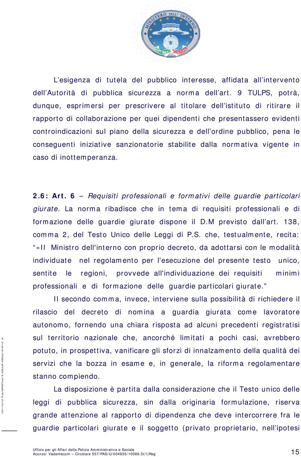 sicurezza e dell ordine pubblico, pena le conseguenti iniziative sanzionatorie stabilite dalla normativa vigente in caso di inottemperanza. 2.6: Art.