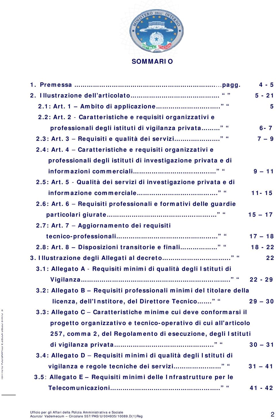 4 Caratteristiche e requisiti organizzativi e professionali degli istituti di investigazione privata e di informazioni commerciali.... 9 11 2.5: Art.