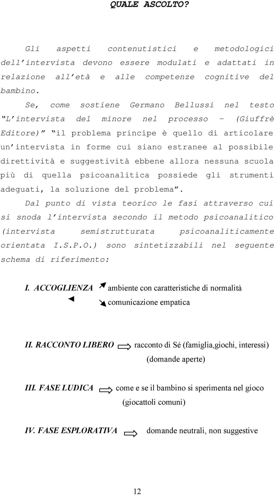 direttività e suggestività ebbene allora nessuna scuola più di quella psicoanalitica possiede gli strumenti adeguati, la soluzione del problema.