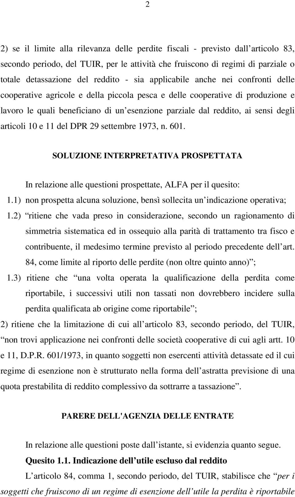 degli articoli 10 e 11 del DPR 29 settembre 1973, n. 601. SOLUZIONE INTERPRETATIVA PROSPETTATA In relazione alle questioni prospettate, ALFA per il quesito: 1.